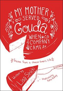 Download My Mother Served Gouda When Company Came: Scenes from a cheese-lover’s Life pdf, epub, ebook