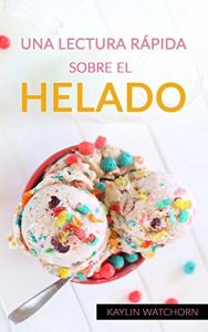 Download UNA LECTURA RÁPIDA SOBRE EL HELADO (Spanish Edition) pdf, epub, ebook