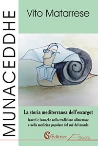 Download Munaceddhe: La storia mediterranea del’escargot. Insetti e lumache nella tradizione alimentare e nella medicina popolare del sud del mondo (Italian Edition) pdf, epub, ebook