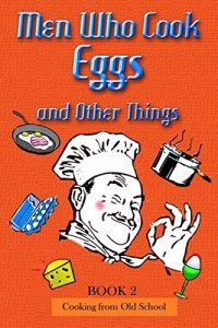 Download Men Cooking Eggs and other things – Cooking From Old School pdf, epub, ebook