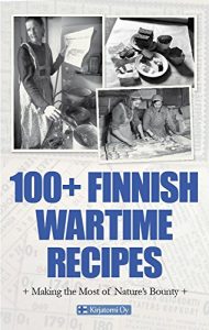 Download 100+ Finnish Wartime Recipes pdf, epub, ebook