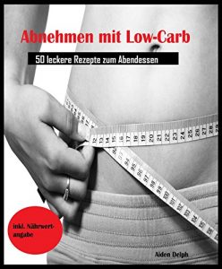 Download Abnehmen mit Low-Carb: 50 leckere Rezepte zum Abendessen (German Edition) pdf, epub, ebook