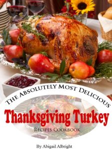 Download The Absolutely Most Delicious Thanksgiving Turkey Recipes Cookbook pdf, epub, ebook