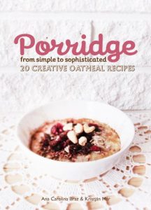 Download Porridge: From Simple to Sophisticated – 20 Creative Oatmeal Recipes pdf, epub, ebook