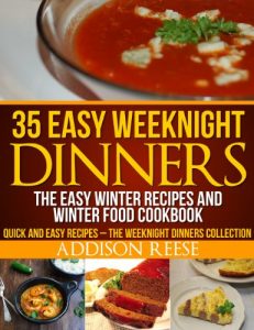 Download 35 Easy Weeknight Dinners – The Easy Winter Recipes and Winter Food Cookbook (Quick and Easy Recipes – The Weeknight Dinners Collection 1) pdf, epub, ebook