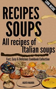 Download #–>> RECIPES SOUPS – All recipes of Italian soups: So many ideas and recipes for preparing tasty soups (Fast, Easy & Delicious Cookbook Collection 1) pdf, epub, ebook
