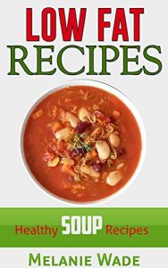 Download Low Fat Recipes: Healthy Soup Recipes (Healthy Delights Book 3) pdf, epub, ebook