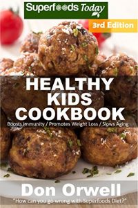 Download Healthy Kids Cookbook: Over 190 Quick & Easy Gluten Free Low Cholesterol Whole Foods Recipes full of Antioxidants & Phytochemicals (Natural Weight Loss Transformation Book 300) pdf, epub, ebook