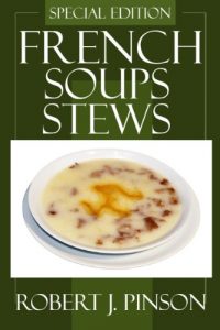 Download Tested and Proven to Be Top 30 Nutritious & Delicious French Soups and Stews Recipes You’ll Ever Eat pdf, epub, ebook