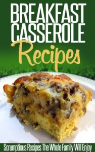 Download Breakfast Casserole Recipes: Pop In The Oven For An Easy And Delicious Breakfast Solution. (Simple Casserole Recipe Series) pdf, epub, ebook