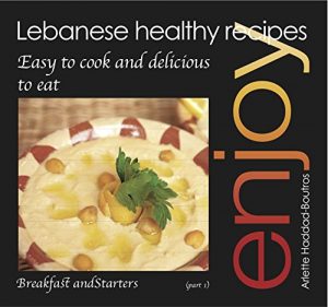 Download Enjoy: Lebanese Healthy Recipes (Breakfast and Starters Book 1) pdf, epub, ebook