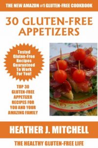 Download The Healthy Gluten-Free Life: TOP 30 Delicious Gluten-Free Appetizer Recipes For You And Your Amazing Family pdf, epub, ebook