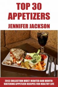 Download Top 30 Appetizers For Everyone: Latest Collection of Most-Wanted And Mouth-Watering Appetizer Recipes For Healthy Life pdf, epub, ebook