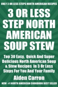 Download Top 30 Most Popular And Delicious North American SOUPS AND STEWS Recipes For You And Your Family In Only 3 Or Less Steps pdf, epub, ebook