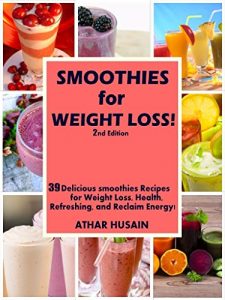 Download SMOOTHIES FOR  WEIGHT LOSS!: 39 Delicious smoothies Recipes for Weight Loss, Health, Refreshing, and Reclaim Energy! pdf, epub, ebook
