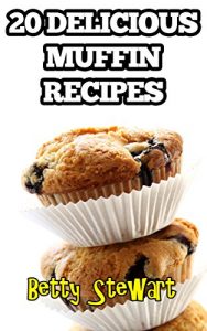 Download 20 Delicious Muffin Recipes: Enjoy your own freshly made muffins at home! pdf, epub, ebook