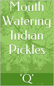 Download Mouth Watering Indian Pickles (Gourmet Cookery Book 6) pdf, epub, ebook