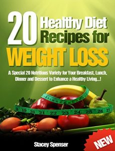 Download 20 Healthy Diet Recipes for Weight Loss: A Special 20 Nutritious Variety for Your Breakfast, Lunch, Dinner and Dessert to Enhance a Healthy Living…!: A Special 20 Nutritious Recipes Variety… pdf, epub, ebook