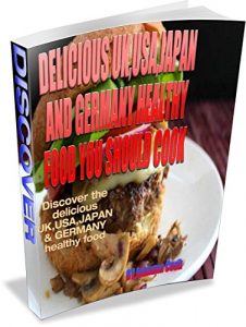 Download DELICIOUS UK,USA,JAPAN AND GERMANY HEALTHY FOOD YOU SHOULD COOK: DISCOVER THE DELICIOUS UK,USA,JAPAN& GERMANY FOOD THAT WILL KEEP YOU FIT AND HEALTHY pdf, epub, ebook