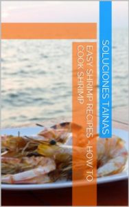 Download Easy Shrimp Recipes – How To Cook Shrimp pdf, epub, ebook