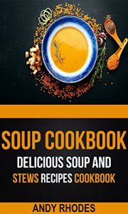 Download Soup Cookbook: Delicious Soup And Stews Recipes Cookbook pdf, epub, ebook