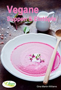 Download Vegane Suppen & Eintöpfe: 42 einfache Rezepte (Vegane Küche 3) (German Edition) pdf, epub, ebook