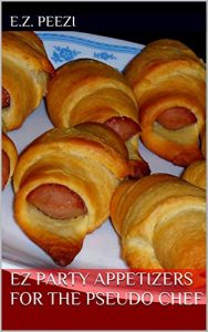 Download EZ Party Appetizers for the Pseudo Chef (EZ Recipes for the Pseudo Chef Book 6) pdf, epub, ebook