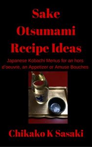 Download Sake Otsumami Recipe Ideas: Japanese Kobachi Menus for an hors d’oeuvre, an Appetizer or Amuse Bouches pdf, epub, ebook