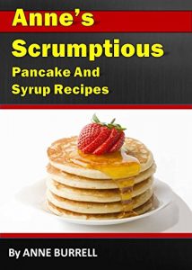 Download Anne’s Scrumptious Pancake And Syrup Reciipes pdf, epub, ebook