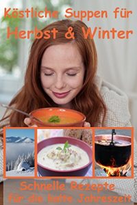 Download Suppen: Köstliche Suppen für Herbst und Winter, die glücklich machen: Schnelle Rezepte für die kalte Jahreszeit (German Edition) pdf, epub, ebook