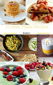 Download 101 easy vegan recipe: Breakfast pdf, epub, ebook
