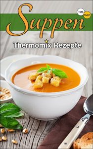 Download Thermomix Rezepte: Ausgezeichnete Suppen (Thermomix TM5 & TM31 Kochbuch) (German Edition) pdf, epub, ebook