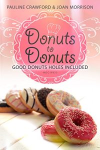 Download Donuts to Donuts: Good Donuts, Holes Included pdf, epub, ebook