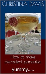Download How to make decadent pancakes: yummy….. pdf, epub, ebook