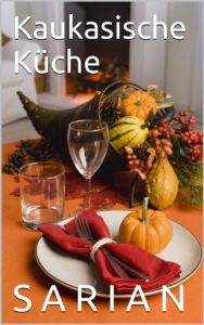 Download Kaukasische Küche (Suppen, Salate und Hauptgerichte 1) (German Edition) pdf, epub, ebook