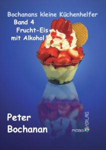 Download Frucht-Eis mit Alkohol selbst gemacht (Bochanans kleine Küchenhelfer 4) (German Edition) pdf, epub, ebook