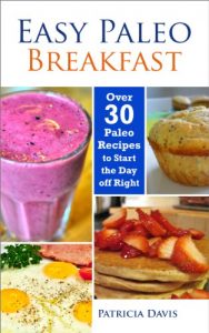 Download Easy Paleo Breakfast – More than 30 Paleo Recipes to Start the Day off Right pdf, epub, ebook