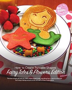 Download Big Daddy Pancakes – Volume 3 / Fairy Tales & Flowers: How to Create Pancake Shapes pdf, epub, ebook