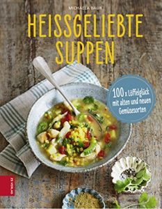 Download Heißgeliebte Suppen: 100 x Löffelglück mit alten und neuen Gemüsesorten (German Edition) pdf, epub, ebook