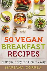 Download 50 VEGAN BREAKFAST RECIPES: Start your day the Healthy Way pdf, epub, ebook