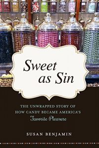 Download Sweet as Sin: The Unwrapped Story of How Candy Became America’s Favorite Pleasure pdf, epub, ebook