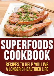 Download Super Foods For A Super You: Recipes To Help You Live A Longer & Healthier Life (super foods for health, superfoods cookbook, super foods diet, super foods every day) pdf, epub, ebook