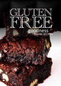 Download Gluten-Free Baking Recipes – Gluten-Free Goodness pdf, epub, ebook