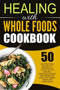 Download Feeding The Whole Family: 50 Nutrient Rich Recipes To Enhance All Levels Of The Healing Process-Cleanse And Repair The Body With Herbs, Fruits and Vegetables pdf, epub, ebook