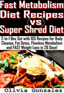 Download Fast Metabolism Diet Recipes vs. Super Shred Diet: 2-in-1 Box Set with 105 Recipes for Body Cleanse, Fat Detox, Flawless Metabolism and FAST Weight Loss in 28 Days! pdf, epub, ebook