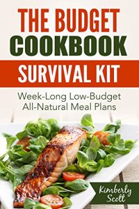 Download The Budget Cookbook Survival Kit: Week-Long Low-Budget All-Natural Meal Plans pdf, epub, ebook