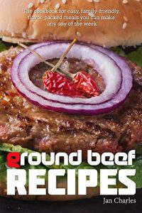 Download Ground Beef Recipes: The cookbook for easy, family-friendly, flavor-packed meals you can make any day of the week. pdf, epub, ebook