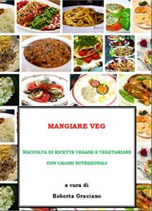 Download Mangiare Veg. Raccolta di ricette vegane e vegetariane con valori nutrizionali (Italian Edition) pdf, epub, ebook