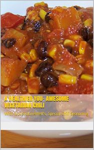 Download A Healthier You- Great Vegetarian Chili: With iLoveToLiveWell’s Special Recipe For Chili Seasoning (Recipes, For A Healthier You Book 4) pdf, epub, ebook