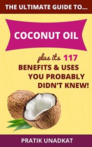 Download Ultimate Coconut Oil Guide & its 117 Benefits & Uses You Probably Didn’t Knew! pdf, epub, ebook